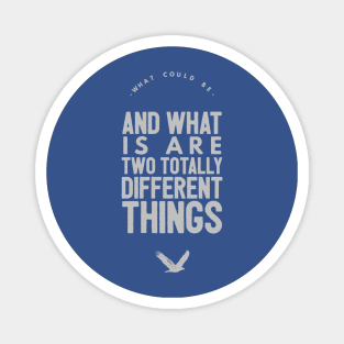 What Could Be And What Is Are Two Totally Different Things Magnet
